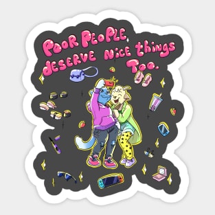 Poor People Deserve Nice Things Too Sticker